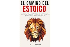 El Camino del Estoico: Cómo Aplicar el Estoicismo para Cultivar la Resiliencia, Sabiduría y Disciplina para Superar la Adversidad en un Mundo ... Mental (Ruta del Crecimiento Personal)