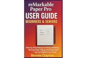 reMarkable Paper Pro User Guide Beginners & Seniors: Step-by-Step Manual for Setup, Reading, Writing, Note-Taking, and Personalizing Your Digital E-Ink