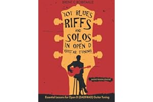 101 Blues Riffs & Solos in Open D Guitar Tuning: Essential Lessons for Open D (DADF#AD) Guitar Tuning
