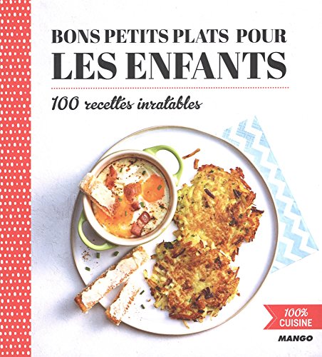 Bons petits plats pour les enfants / 100 recettes inratables