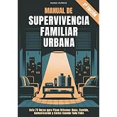 Manual de Supervivencia Familiar Urbana: Gu&iacute;a 72 Horas para Pisos Urbanos: Agua, Comida, Comunicaci&oacute;n y Calma Cuando Todo Fal