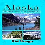 Alaska: Kid Kongo: Travel The World Series
