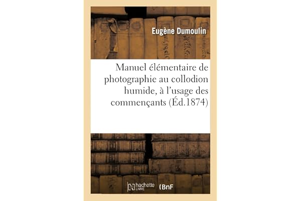 Manuel élémentaire de photographie au collodion humide, à l'usage des commençants