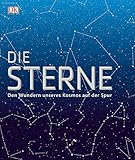 Die Sterne: Den Wundern unseres Kosmos auf der Spur by 