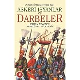 Osmanlı İmparatorluğu&rsquo;nda Askeri İsyanlar ve Darbeler
