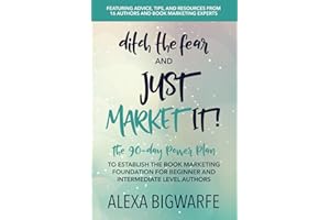 Ditch the Fear & Just Market It!: The 90-Day Power Plan to Establish the Book Marketing Foundation for New and Intermediate Authors