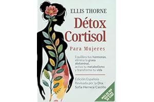 Détox Cortisol para Mujeres: Equilibra tus Hormonas, Elimina la Grasa Abdominal, Activa tu Metabolismo y Transforma tu Vida