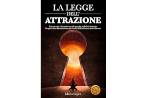 La Legge dell’Attrazione: Il segreto è che tutto accade perché tu lo hai attratto. Scopri come far scorrere gli eventi dell’universo a tuo favore