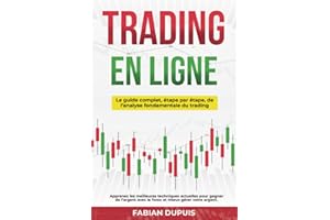 Trading en ligne: Le guide complet étape par étape de l'analyse fondamentale du trading. Apprenez les meilleures techniques actuelles pour gagner de l'argent avec le forex et mieux gérer votre argent