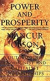 Power And Prosperity: Outgrowing Communist and Capitalist Dictatorships by Mancur Olson