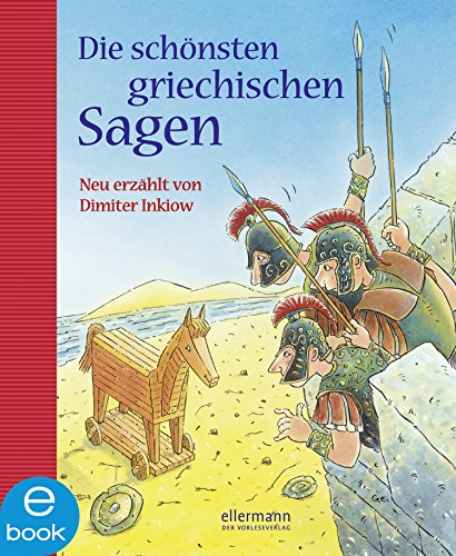 Die schönsten griechischen Sagen: Neu erzählt von Dimiter Inkiow