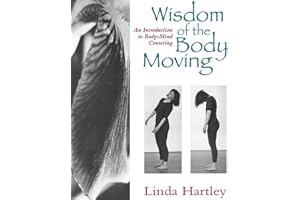 The Wisdom of the Body Moving: An Introduction to Body-Mind Centering