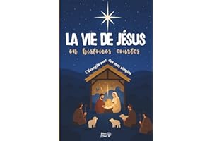 LA VIE DE JÉSUS en histoires courtes: L'Évangile avec des mots simples - 55 histoires du soir pour enfants