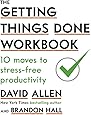 The Getting Things Done Workbook: 10 Moves to Stress-Free Productivity