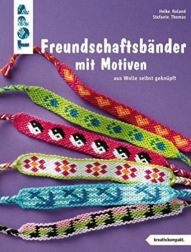 Download Freundschaftsbänder mit Motiven (kreativ.kompakt.): aus Wolle selbst geknüpft Download Freundschaftsbänder mit Motiven (kreativ.kompakt.): aus Wolle selbst geknüpft