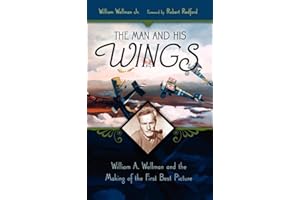 The Man and His Wings: William A. Wellman and the Making of the First Best Picture