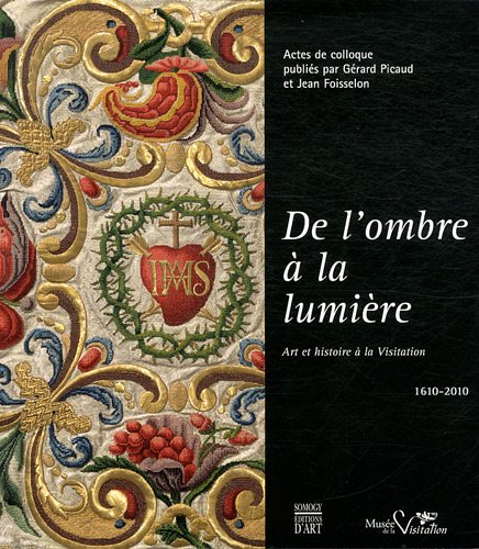 Download De l'ombre à la lumière : Art et histoire à la Visitation (1610-2010) Download De l'ombre à la lumière : Art et histoire à la Visitation (1610-2010)