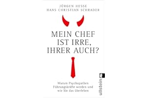 Mein Chef ist irre – Ihrer auch?: Warum Psychopathen Führungskräfte werden und wie Sie das überleben | Wie Sie Neurotiker, Narzissten und Tyrannen durchschauen