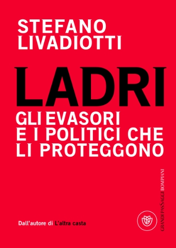 Ladri. Gli evasori e i politici che li proteggono Ladri. Gli evasori e i politici che li proteggono