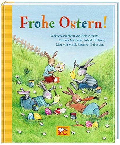 Frohe Ostern!: Vorlesegeschichten von Helme Heine, Antonia Michaelis, Astrid Lindgren, Maja von Vogel und Elisabeth (Grosse Vorlesebücher)