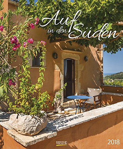 Auf in den Süden 2018: Großer Wandkalender. Foto-Kunstkalender mit Bildern von Gärten am Meer. Hochformat 55 x 45,5 cm. Edles Foliendeckblatt.