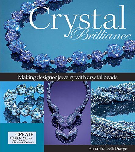 Crystal Brilliance: Making Designer Jewelry With Crystal Beads livre