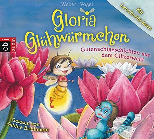Preisvergleich Produktbild Gloria Glühwürmchen: Gutenachtgeschichten aus dem Glitzerwald. Band 2
