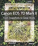 Canon EOS 7D Mark II: From Snapshots to Great Shots