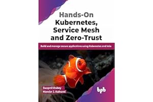 Hands-On Kubernetes, Service Mesh and Zero-Trust: Build and manage secure applications using Kubernetes and Istio (English Edition)