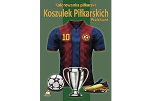 Kolorowanka Piłkarska - Projektant Koszulek Piłkarskich: 100 czarno-białych ilustracji koszulek domowych i wyjazdowych oraz 50 najlepszych europejskich klubów dla dzieci.
