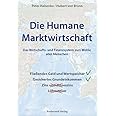 Die Humane Marktwirtschaft: Das Wirtschafts- und Finanzsystem zum Wohle aller Menschen
