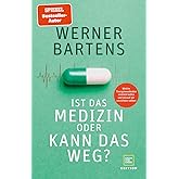Ist das Medizin oder kann das weg?: Welche Therapiemethoden wirklich helfen und worauf wir verzichten sollten
