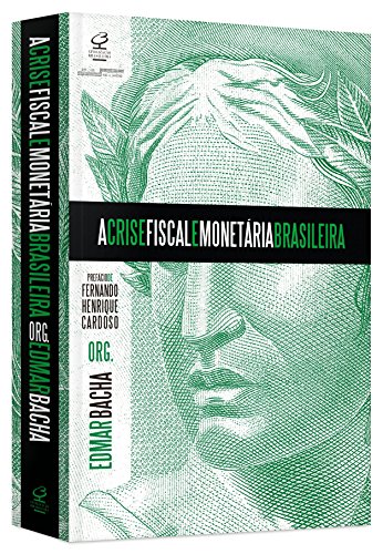 A Crise Fiscal e Monetária Brasileira (Em Portuguese do Brasil)