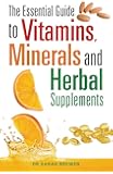 The Essential Guide to Vitamins, Minerals and Herbal Supplements