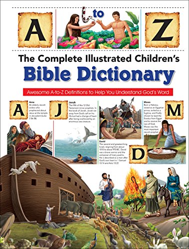 Complete Illustrated Children's Bible Dictionary, The: Awesome A-To-Z Definitions to Help You Understand God's Word (The Complete Illustrated Children's Bible Library)