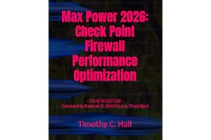 Max Power 2026: Check Point Firewall Performance Optimization: Foreword By Dameon D. Welch (a.k.a. PhoneBoy)