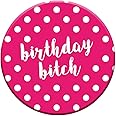 Birthday Bitch Badge 76mm Pin Button Novelty Gift Women Best Friend