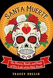 Santa Muerte: The History, Rituals, and Magic of Our Lady of the Holy Death (English Edition) by Tracey Rollin