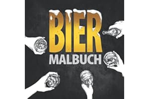 Bier Malbuch: Das lustige Ausmalbuch für Biertrinker und -liebhaber – Ein perfektes Geschenk für Männer und Frauen die gerne trinken, träumen und genießen | Dein Bier Gadget gegen Stress.
