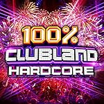 100% Clubland Hardcore