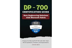DP-700 Certification Guide: Data Engineering Solutions with Microsoft Fabric: Prepare for Microsoft DP-700 Exam with Real-World Questions, Answers, ... Preparation Series (Unofficial))