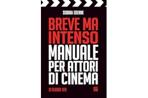 Breve ma inteso Manuale per Attori di Cinema: Tecniche funzionali, segreti e formule che hanno del magico