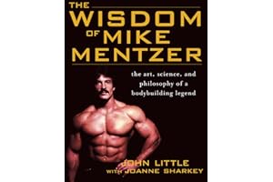 The Wisdom of Mike Mentzer: The Art, Science and Philosophy of a Bodybuilding Legend