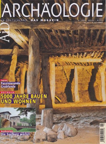 Archäologie in Deutschland- Das Magazin. 2/2004, März - April. Japan: fazinierende Grabfunde - Zeitreise: 5000 Jahre Bauen und Wohnen - Ausbauten: die Saalburg wächst