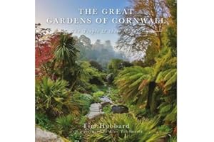 The Great Gardens of Cornwall: The People and Their Plants