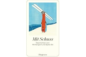 Mit Schuss: Geschichten vom Wintersport und Après-Ski