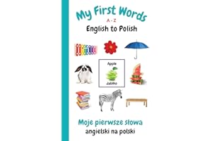 My First Words A - Z English to Polish: Bilingual Learning Made Fun and Easy with Words and Pictures: 12 (My First Words Language Learning Series)