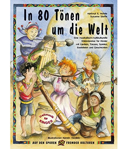Download In 80 Tönen um die Welt: Eine musikalisch-multikulturelle Erlebnisreise für Kinder mit Liedern, Tänzen, Spielen, Basteleien und Geschichten (Auf den Spuren fremder Kulturen) Download In 80 Tönen um die Welt: Eine musikalisch-multikulturelle Erlebnisreise für Kinder mit Liedern, Tänzen, Spielen, Basteleien und Geschichten (Auf den Spuren fremder Kulturen)