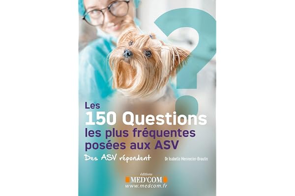 LES 150 QUESTIONS LES PLUS FREQUENTES POSEES AUX ASV - DES ASV REPONDENT