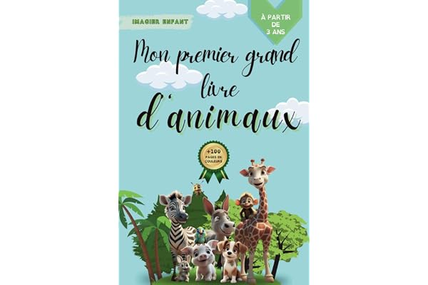 MON PREMIER GRAND LIVRE D'ANIMAUX: imagier de tous les animaux, apprendre les animaux pour les petits (idéal enfants 3-5 ans), livre éducatif et interactif